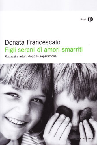 Figli sereni di amori smarriti di Donata Francescato, Anna Putton edito da Mondadori