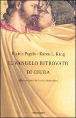 Il vangelo ritrovato di Giuda. Alle origini del Cristianesimo di Elaine Pagels, Karen L. King edito da Mondadori