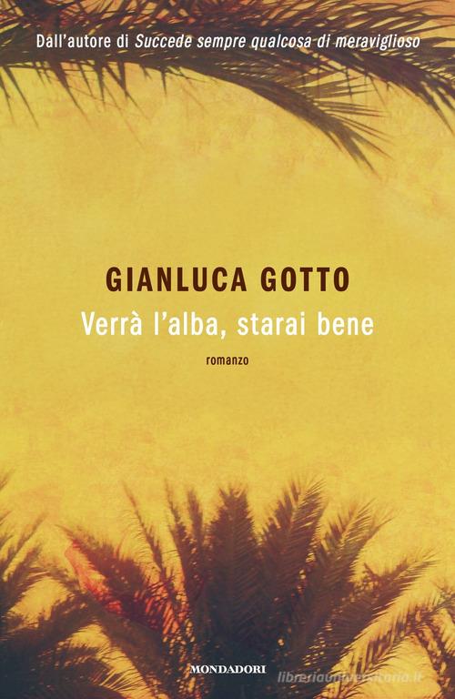 Libro Verrà l'alba, starai bene di Gianluca Gotto Novel di Mondadori
