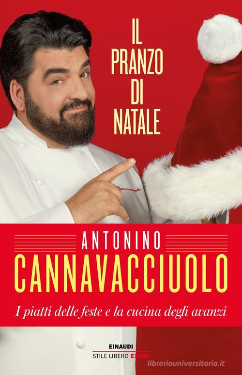 Il pranzo di Natale. I piatti delle feste e la cucina degli avanzi di Antonino Cannavacciuolo edito da Einaudi