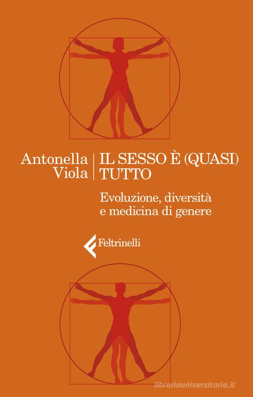 Il sesso è (quasi) tutto. Evoluzione, diversità e medicina di genere di  Antonella Viola - 9788807493188 in Biologia umana
