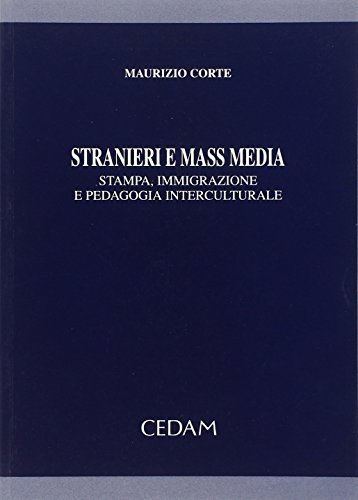 Stranieri e mass media. Stampa, immigrazione e pedagogia interculturale di Maurizio Corte edito da CEDAM