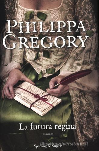 La futura regina di Philippa Gregory edito da Sperling & Kupfer