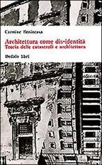 Architettura come dis-identità. Teoria delle catastrofi e architettura di Carmine Benincasa edito da edizioni Dedalo