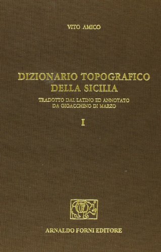 Dizionario topografico della Sicilia (rist. anast. 1855-56) di Vito Amico edito da Forni
