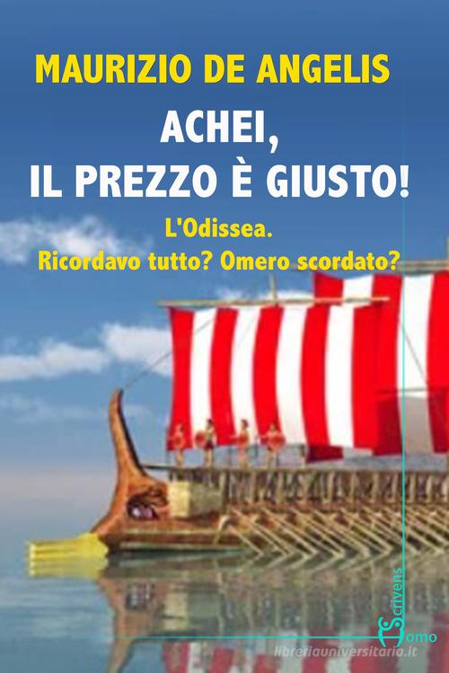 Libro Achei, il prezzo è giusto! L'Odissea. Ricordavo tutto? Omero scordato? di Maurizio De Angelis Direzioni immaginarie di Homo Scrivens