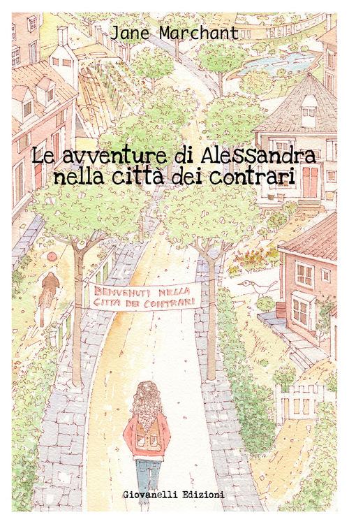 Le avventure di Alessandra nella città dei contrari di Jane Marchant edito da Giovanelli Edizioni