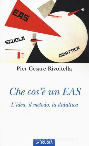 Che cos'è un EAS. L'idea, il metodo, la didattica di Pier Cesare Rivoltella edito da La Scuola SEI