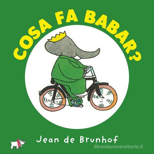 Cosa fa Babar? Ediz. a colori di Jean de Brunhoff edito da Pulce