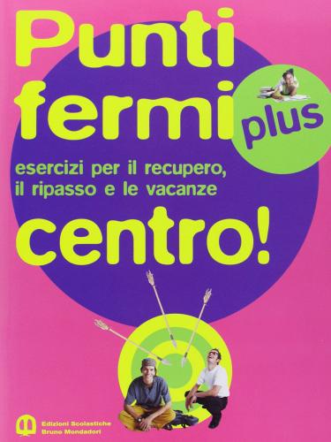 Punti fermi. Centro! Esercizi per il ripasso e il recupero del debito. Per le Scuole superiori edito da Scolastiche Bruno Mondadori