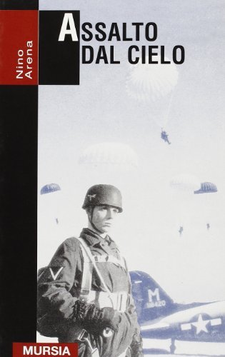 Assalto dal cielo. Storia delle truppe aviotrasportate 1939-1945 di Nino Arena edito da Ugo Mursia Editore