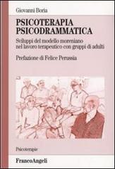 Psicoterapia psicodrammatica. Sviluppo del modello moreniano nel lavoro terapeutico con gruppi di adulti di Giovanni Boria edito da Franco Angeli