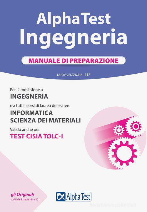 Alpha Test. Ingegneria. Manuale di preparazione di Stefano Bertocchi, Massimiliano Bianchini, Alberto Sironi edito da Alpha Test