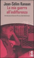 La mia guerra all'indifferenza di Jean-Sélim Kanaan edito da Net