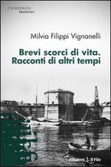 Brevi scorci di vita. Racconti di altri tempi di Milvia Filippi Vignanelli edito da Gruppo Albatros Il Filo