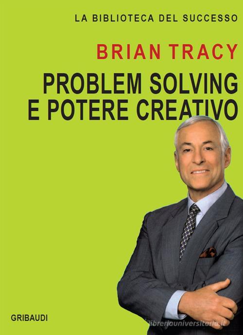 Problem solving e potere creativo di Brian Tracy edito da Gribaudi