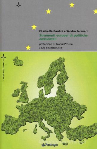 Strumenti europei di politiche ambientali di Elisabetta Gardini, Sandro Serenari edito da Pendragon