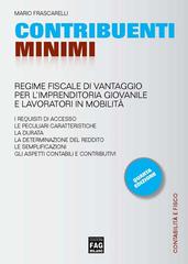 Contribuenti minimi. Regime fiscale di vantaggio per l'imprenditoria giovanile e lavoratori in mobilità. Il regime contabile agevolato di Mario Frascarelli edito da FAG