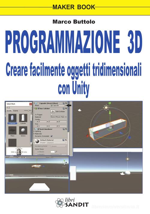 Programmazione 3D. Creare facilmente oggetti tridimensionali con Unity di Marco Buttolo edito da Sandit Libri