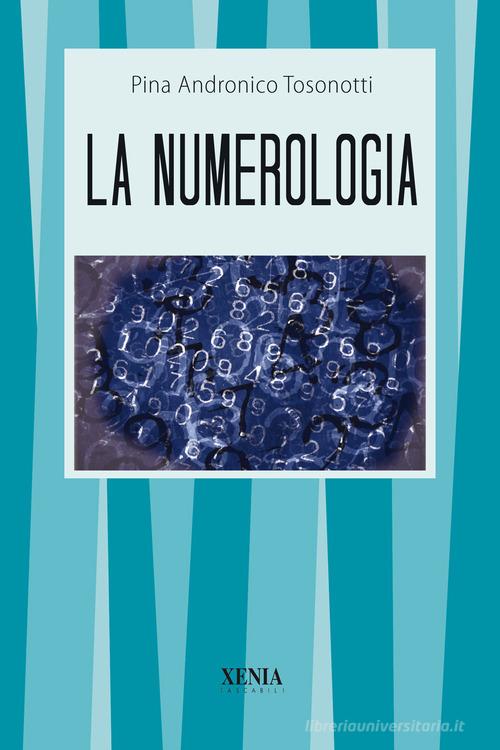 La numerologia di Pina Andronico Tosonotti edito da Xenia