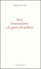Mosè, il monoteismo e la genesi del politico di Gianluca Giannini edito da Giannini Editore