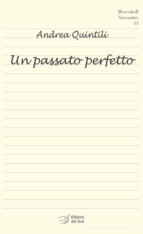 Libro Un passato perfetto di Andrea Quintili Narrativa di Edizioni Dal Sud