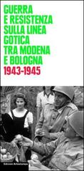 Guerra e Resistenza sulla linea gotica tra Modena e Bologna. 1943-1945 edito da Edizioni Artestampa