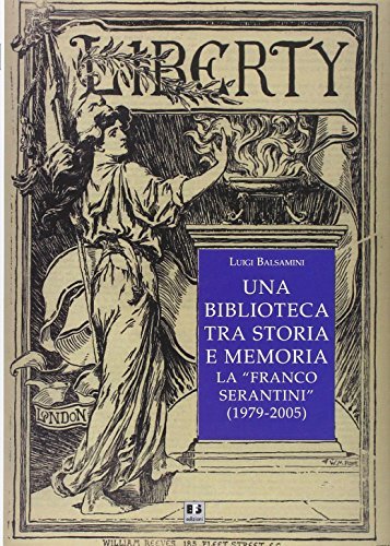 Una biblioteca tra storia e memoria. La «Franco Serantini» (1979-2005) di Luigi Balsamini edito da BFS Edizioni