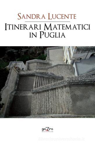 Itinerari matematici in Puglia di Sandra Lucente edito da Giazira Scritture