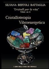 Cristalloterapia vibroenergetica con schede di cristalli terapeutici e indici analitici di Silvana Bertoli Battaglia edito da Youcanprint