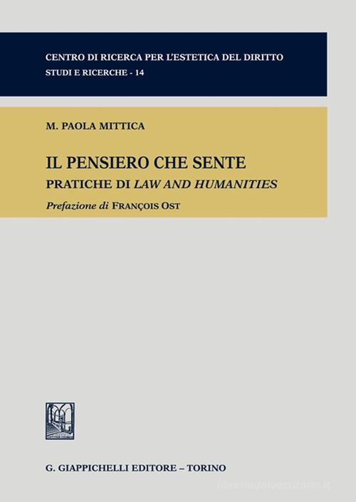 Il pensiero che sente. Pratiche di Law and Humanities di Maria Paola Mittica edito da Giappichelli