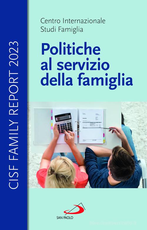 Politiche al servizio della famiglia. Cisf Family Report 2023 di Studi Famiglia Cisf - Centro Internazionale edito da San Paolo Edizioni
