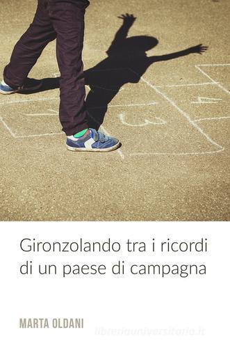 Gironzolando tra i ricordi di un paese di campagna di Marta Oldani edito da ilmiolibro self publishing