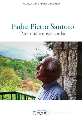 Padre Pietro Santoro. Paternità e misericordia di Alessandra Graziano, Maria Graziano edito da Amen