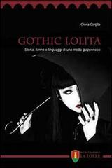 Gothic Lolita. Storia, forme e linguaggi di una moda giapponese di Gloria Carpita edito da La Torre Editrice