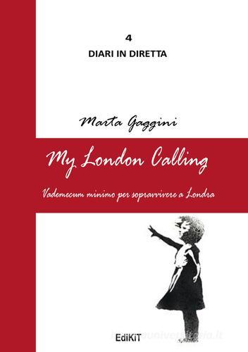 My London calling. Vademecum minimo per sopravvivere a Londra di Marta Gaggini edito da Edikit