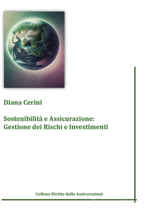 Sostenibilità e assicurazione: gestione dei rischi e investimenti di Diana Cerini edito da Ledizioni