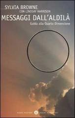 Messaggi dall'aldilà. Guida alla quarta dimensione di Sylvia Browne edito da Mondadori