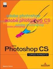 Photoshop CS. Corso avanzato. Con CD-ROM di Roberto Celano edito da Mondadori Informatica
