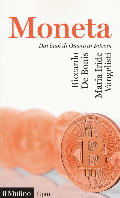 La moneta. Dai buoni di omero ai Bitcoin di Riccardo De Bonis, Maria Iride Vangelisti edito da Il Mulino