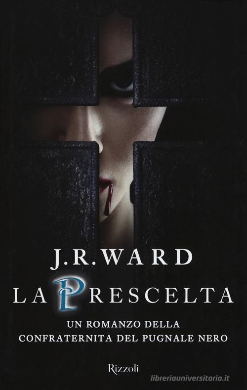 La prescelta. La confraternita del pugnale nero vol.15 di J. R. Ward edito da Rizzoli