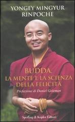 Buddha, la mente e la scienza della felicità di Yongey Mingyur (Rinpoche), Eric Swanson edito da Sperling & Kupfer