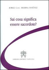 Sai cosa significa essere sacerdote? di Jorge Medina Estevez edito da Libreria Editrice Vaticana
