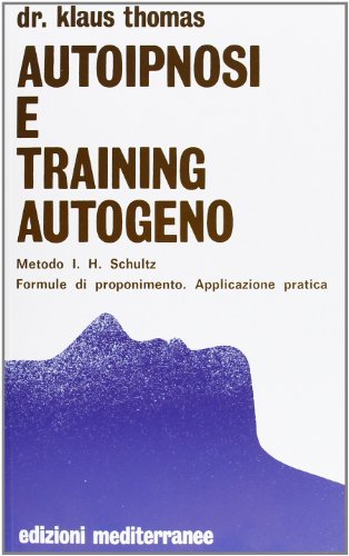 Autoipnosi e training autogeno di Klaus Thomas edito da Edizioni Mediterranee