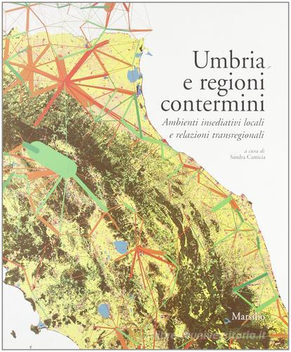Umbria e regioni contermini. Ambienti insediativi locali e relazioni transregionali edito da Marsilio