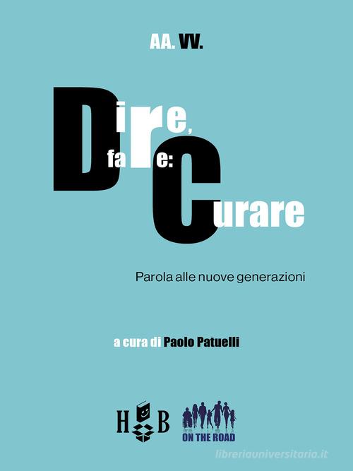 Dire, fare: curare. Parola alle nuove generazioni edito da Homeless Book