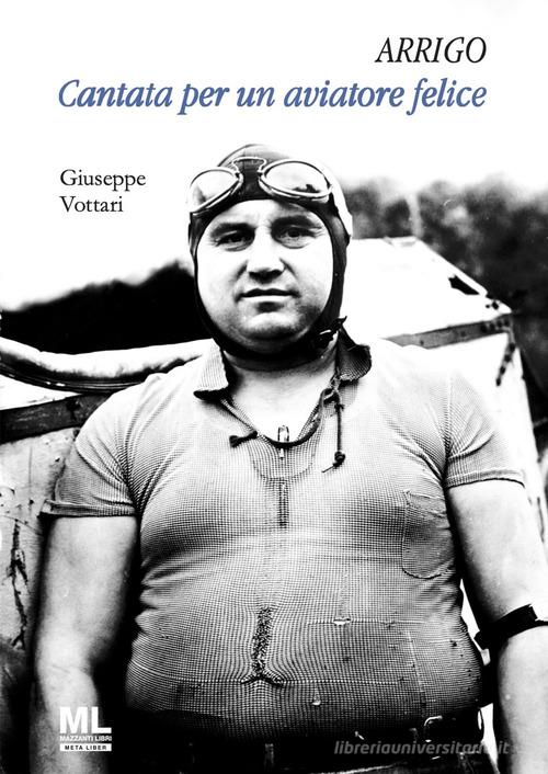Arrigo. Cantata per un aviatore felice. Con MetaLiber© di Giuseppe Vottari edito da Mazzanti Libri