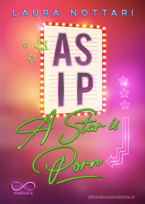 A.S.I.P. A Star Is Porn di Laura Nottari edito da Hope