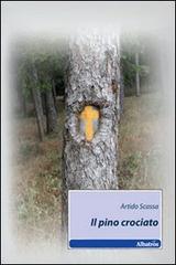 Il pino crociato di Artido C. Scassa edito da Gruppo Albatros Il Filo