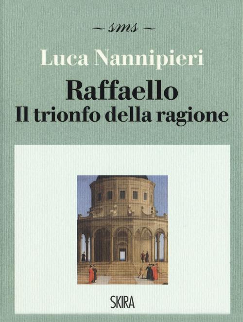 Raffaello. Il trionfo della ragione di Luca Nannipieri edito da Skira